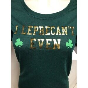 Saint Patrick's Day I Leprecan't Even T-shirt Women’s Top St Patty’s Green XS